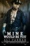 [Dawson Brothers 03] • Mine Would Be You · A Bad Boy Rancher Love Story (The Dawson Brothers Book 3)